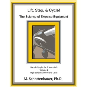Lift, Step, & Cycle: The Science of Exercise Equipment: Volume 2: Data and Graphs for Science Lab