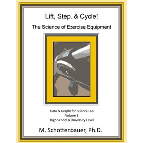 Lift, Step, & Cycle: The Science of Exercise Equipment: Volume 3: Data and Graphs for Science Lab