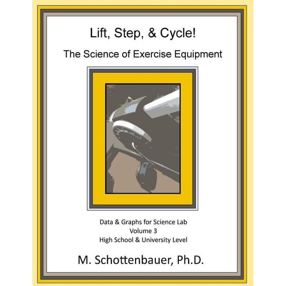 Lift, Step, & Cycle: The Science of Exercise Equipment: Volume 3: Data and Graphs for Science Lab