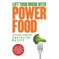 thumbnail image 1 of Lift Your Mood with Power Food : More than 150 healthy foods and recipes to change the way you think and feel (Paperback), 1 of 1