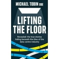 thumbnail image 1 of Lifting The Floor: Revealed: the true stories hiding beneath the tiles of the data centre industry, (Paperback), 1 of 1