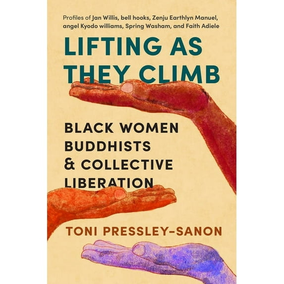 Lifting as They Climb: Black Women Buddhists and Collective Liberation, (Paperback)