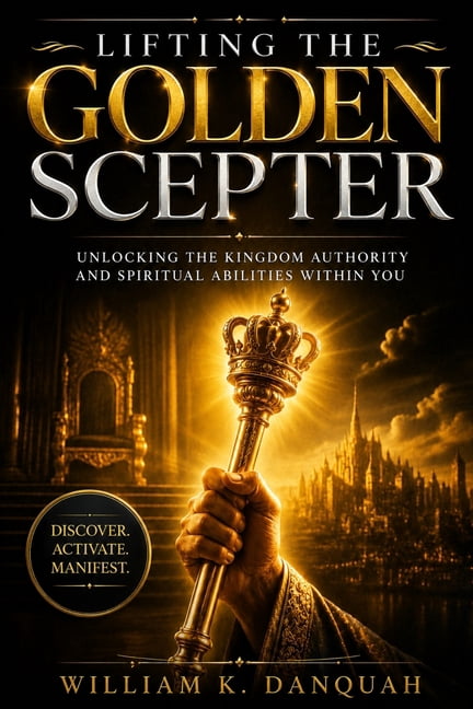 Lifting the Golden Scepter: Unlocking the Kingdom Authority and Spiritual Abilities Within You, (Paperback)