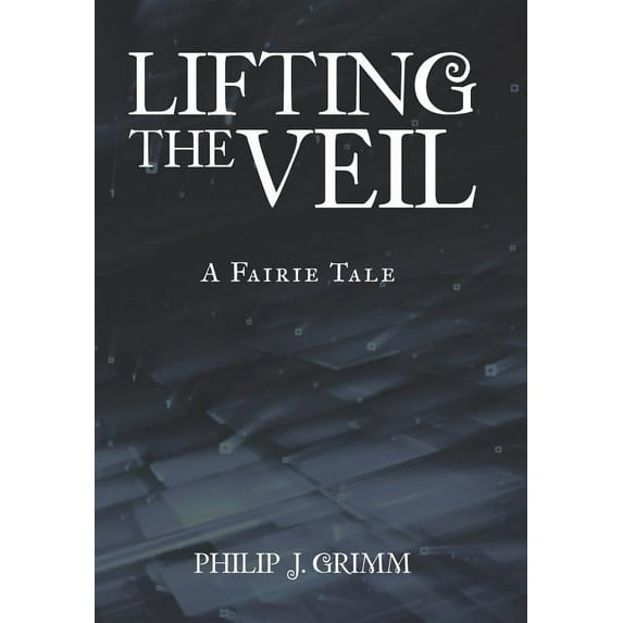 Lifting the Veil: A Fairie Tale, (Hardcover)