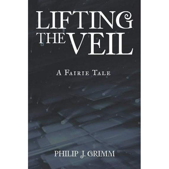 Lifting the Veil: A Fairie Tale, (Paperback)