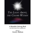 thumbnail image 1 of Light Above, the Colors Within : A Mandala Coloring Book With Chakra-inspired Poems and Affirmations Written by Carol J. Mahsem, 1 of 1