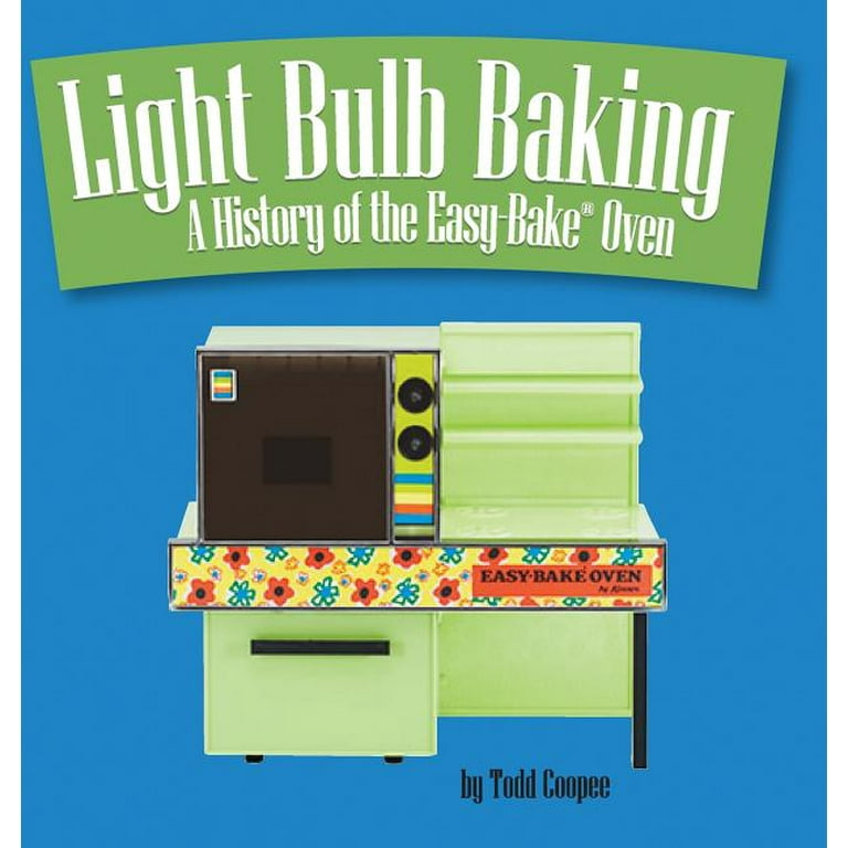 Light Bulb Baking: A History of the Easy-Bake Oven, (Hardcover