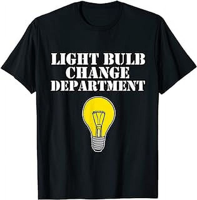 Light Bulb Change Department Dad Joke Funny Father's Day TShirt