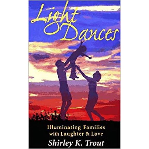 Light Dances : Illuminating Families with Laughter and Love