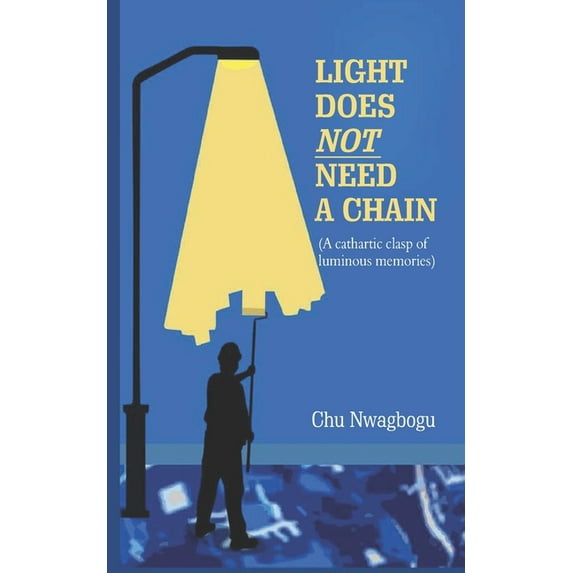 Light Does Not Need A Chain : A Cathartic Clasp of Luminous Memories (Paperback)