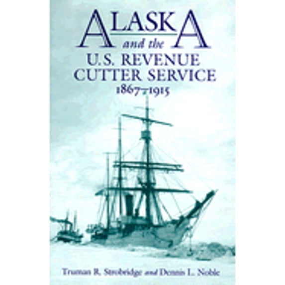 Pre-Owned Alaska and the U.S. Revenue Cutter Service, 1867-1915 (Hardcover) 1557508453 9781557508454