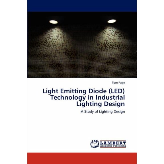 Light Emitting Diode (Led) Technology in Industrial Lighting Design