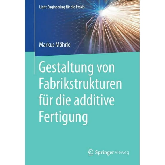 Light Engineering Für Die Praxis Gestaltung Von Fabrikstrukturen Für Die Additive Fertigung, (Paperback)