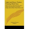 thumbnail image 1 of Light And Heavy Timber Framing Made Easy : Balloon Framing, Mixed Framing, Heavy Timber Framing, Houses, Factories, Bridges, Barns, Rinks, Timber Roofs (1909) (Paperback), 1 of 1