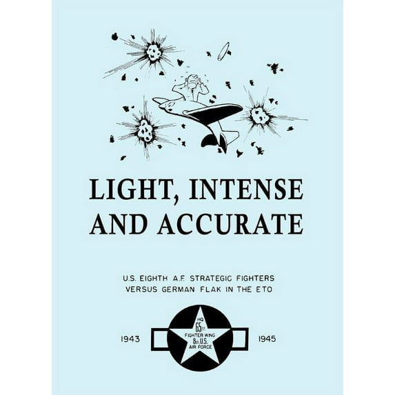 Light, Intense and Accurate U.S. Eighth Air Force Strategic Fighters versus German Flak in the ETO (Hardcover)