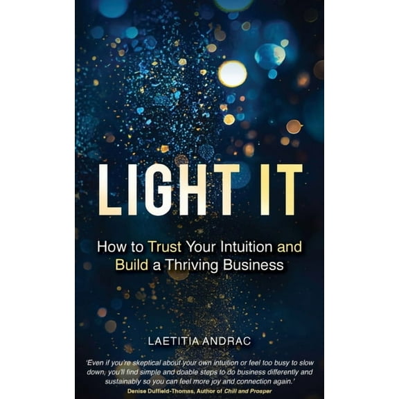 Light It: How to Trust Your Intuition and Build a Thriving Business, (Paperback)