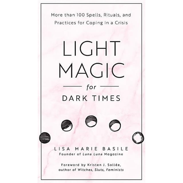 Light Magic for Dark Times: More Than 100 Spells, Rituals, and ...