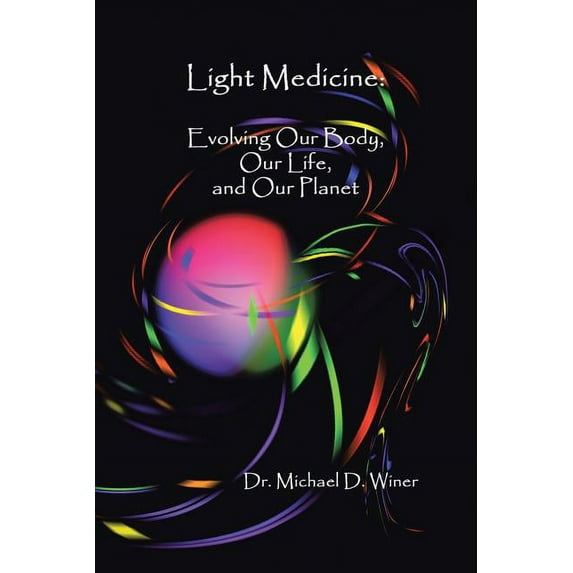 Light Medicine: Evolving Our Body, Our Life, and Our Planet, (Paperback)