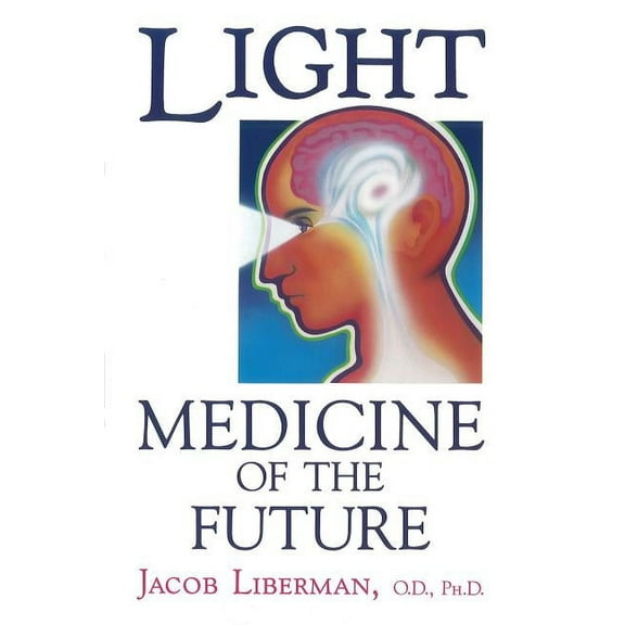 Light: Medicine of the Future: How We Can Use It to Heal Ourselves Now, (Paperback)