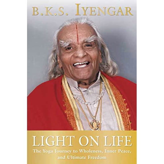 Pre-Owned Light on Life: The Yoga Journey to Wholeness, Inner Peace, and Ultimate Freedom (Paperback) by B K S Iyengar, John J Evans, Douglas Abrams
