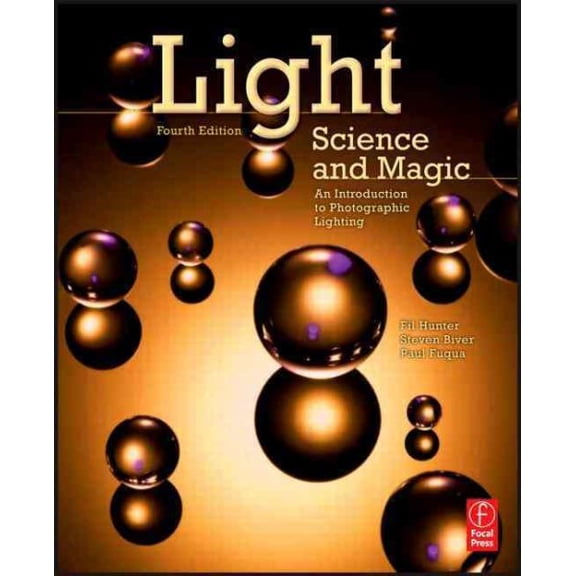 Light Science and Magic: An Introduction to Photographic Lighting (Paperback) by Fil Hunter, Steven Biver, Paul Fuqua