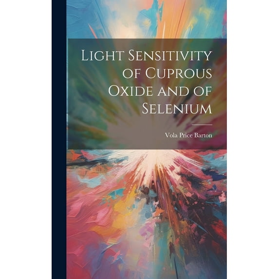 Light Sensitivity of Cuprous Oxide and of Selenium (Hardcover)