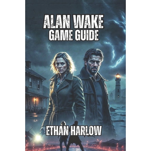 Between Light and Shadow: An Alan Wake O Alan Wake Game Guide: From Surviving Your First Encounter to Conquering Nightmare Difficulty, and Achieving True Experti, Book 1, (Paperback)
