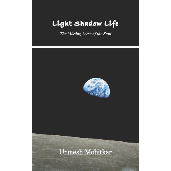 Light Shadow Life: The Missing Verse of the Soul