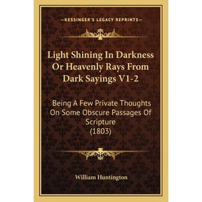 Light Shining In Darkness Or Heavenly Rays From Dark Sayings V1-2 : Being A Few Private Thoughts On Some Obscure Passages Of Scripture (1803) (Paperback)