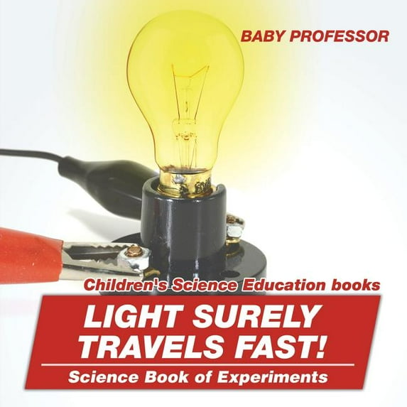 Light Surely Travels Fast! Science Book of Experiments Children's Science Education books, (Paperback)