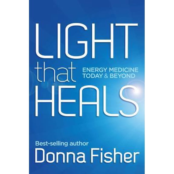 Pre-Owned LIGHT that HEALS Energy Medicine Today & Beyond (Paperback) 0992412900 9780992412906