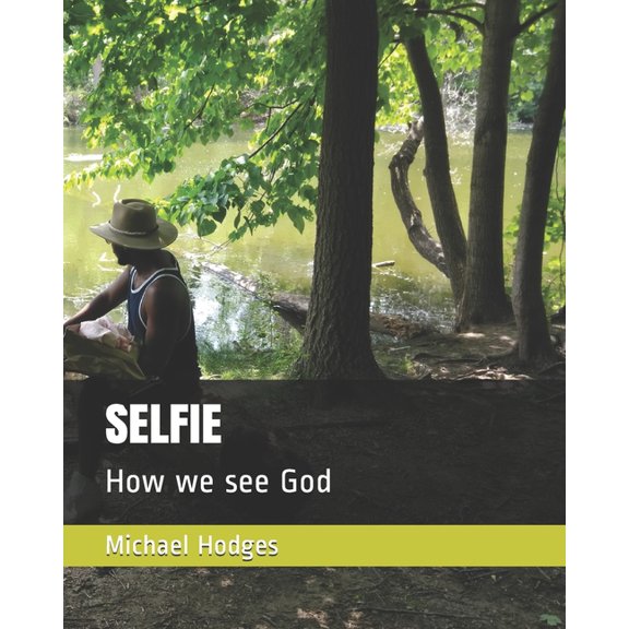 SELFIE: How we see God Light that is darkness Paperback 1710730250 9781710730258 Mr. Michael Rudolph Hodges