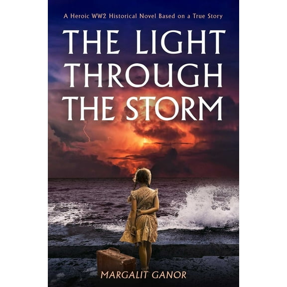 Light Through the Storm: A Heroic Ww2 Historical Novel Based on a True Story, (Paperback)