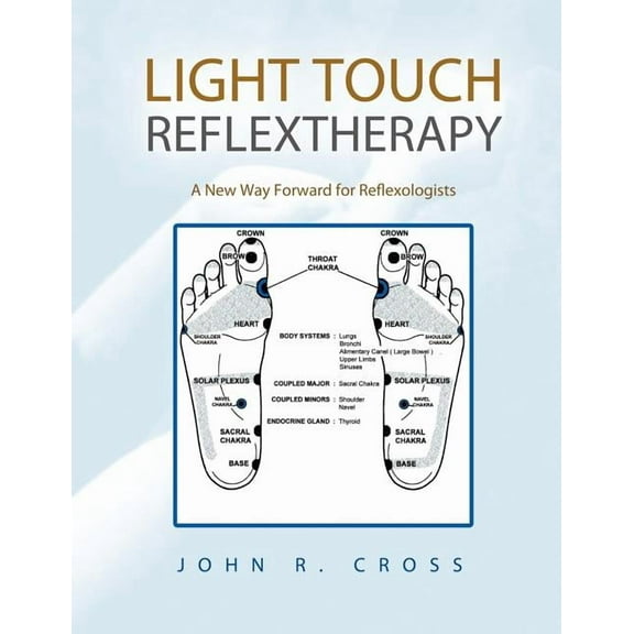 Light Touch Reflextherapy: A New Way Forward for Reflexologists, (Paperback)