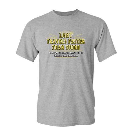 Light Travels Faster Than Sound Sarcastic Tees Funniest Sayings Humor Tshirt Novelty Gift For Any Occasion Funny T Shirt For Men
