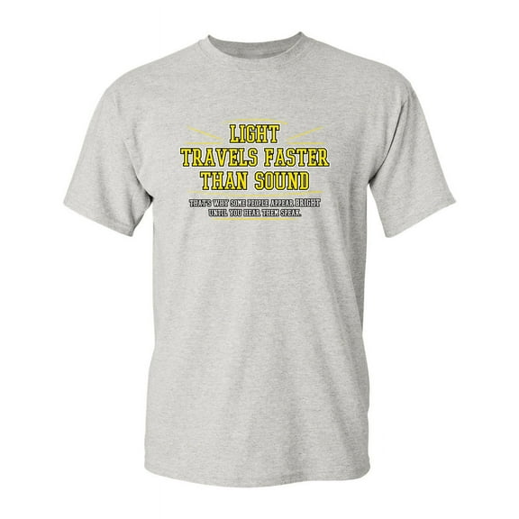 Light Travels Faster Than Sound Sarcastic Tees Funniest Sayings Humor Tshirt Novelty Gift For Any Occasion Funny T Shirt For Men