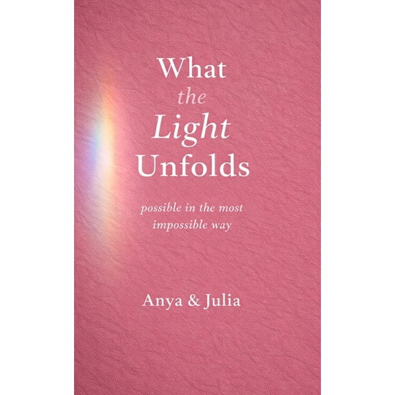 Light What the Light Unfolds: possible in the most impossible way, (Paperback)