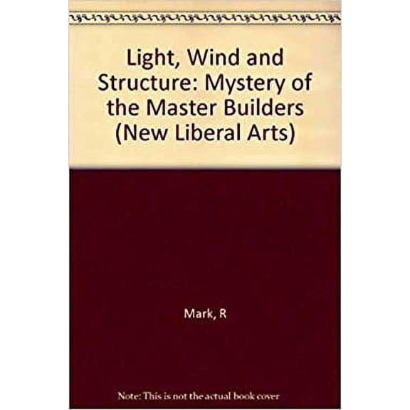 Pre-Owned Light, Wind, and Structure: The Mystery of the Master Builders (Hardcover) by Robert Mark