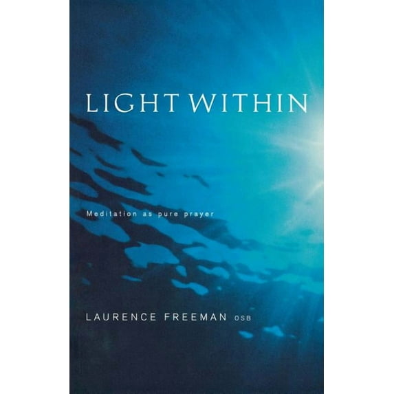 Light Within: Meditation as Pure Prayer, (Paperback)