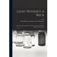 thumbnail image 1 of Light Without A Wick: A Century Of Gas-lighting, 1792-1892. A Sketch Of William Murdoch, The Inventor, 1 of 6