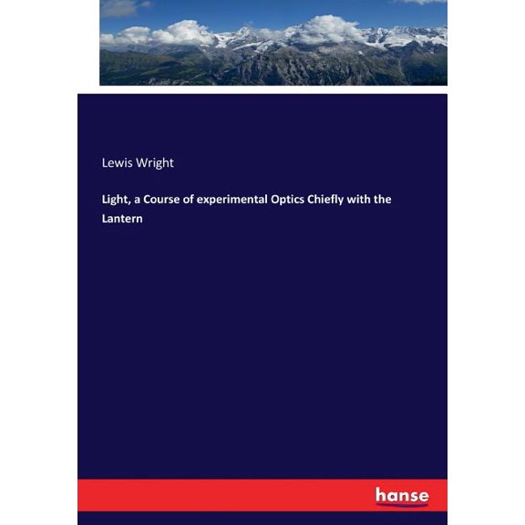 Light, a Course of experimental Optics Chiefly with the Lantern, (Paperback)