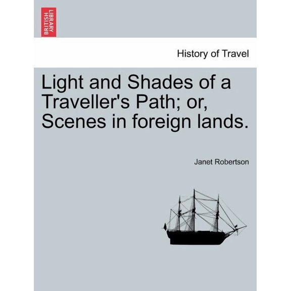 Light and Shades of a Traveller's Path; Or, Scenes in Foreign Lands. (Paperback)