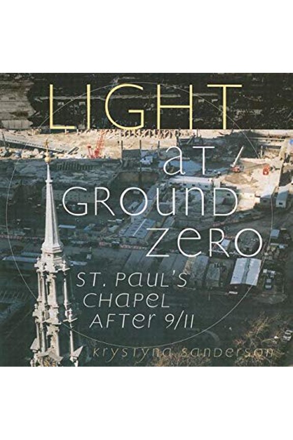 Pre-Owned Light at Ground Zero: St. Paul's Chapel After 9/11 (Paperback) 0965879879 9780965879873
