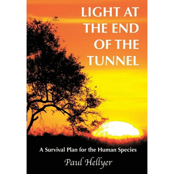 Light at the End of the Tunnel: A Survival Plan for the Human Species, (Hardcover)