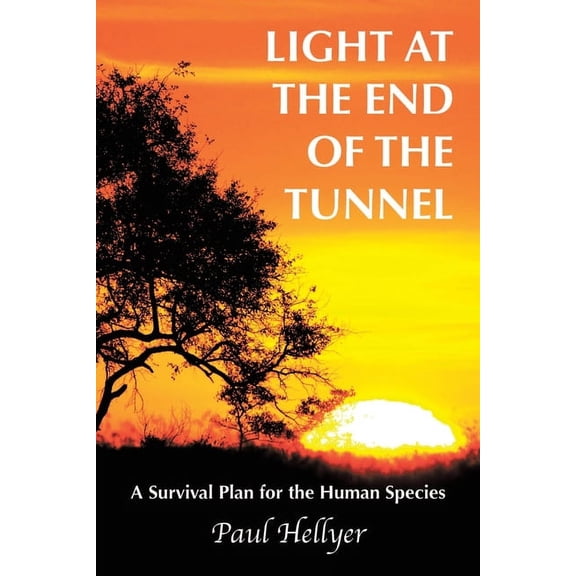 Light at the End of the Tunnel: A Survival Plan for the Human Species, (Paperback)
