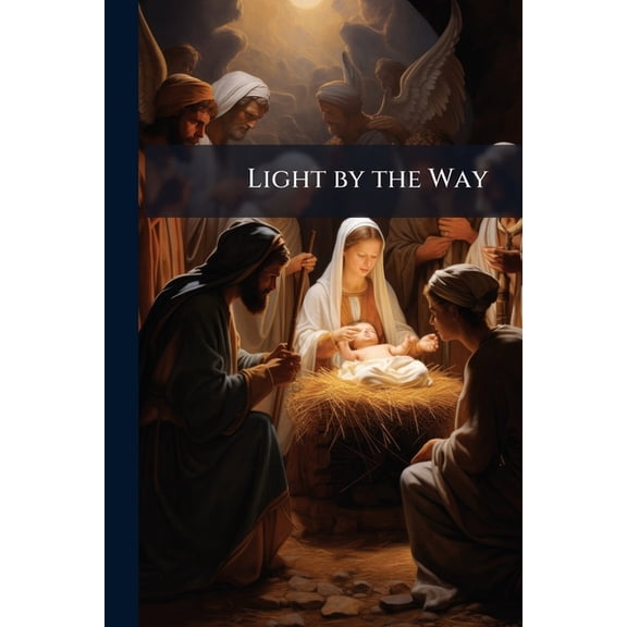 Light by the Way : A Daily Scripture Text-Book for Little Children [Ed.] by H.L.L.