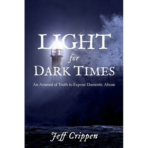 Light for Dark Times: An Arsenal of Truth to Expose Domestic Abuse (Paperback)
