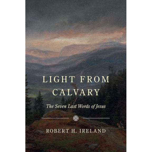 Light from Calvary: The Seven Last Words of Jesus, (Paperback)