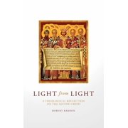 Light from Light A Theological Reflection on the Nicene Creed, Hardcover