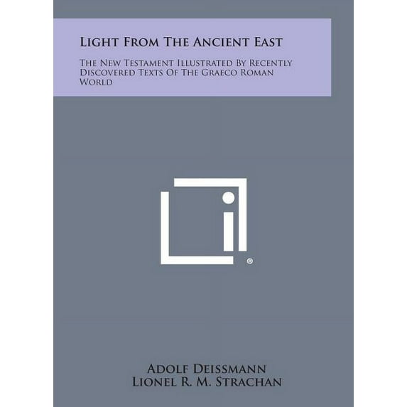 Light from the Ancient East: The New Testament Illustrated by Recently Discovered Texts of the Graeco Roman World (Hardcover)